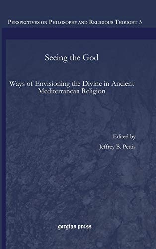 Seeing the God: Ways of Envisioning the Divine in Ancient Mediterranean Religion (Perspectives on Philosophy and Religious Thought, Band 5)