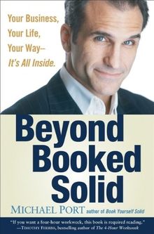 Beyond Booked Solid: Your Business, Your Life, Your Way-- It's All Inside