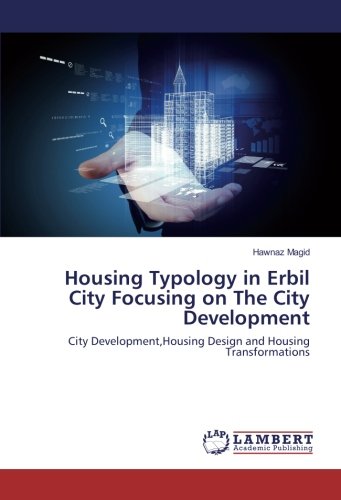 Housing Typology in Erbil City Focusing on The City Development: City Development,Housing Design and Housing Transformations
