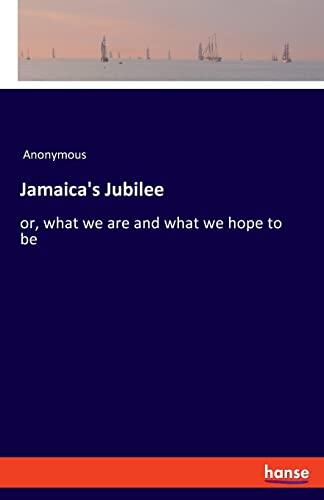 Jamaica's Jubilee: or, what we are and what we hope to be
