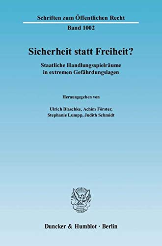 Ulrich Blaschke Sicherheit Statt Freiheit?, Staatliche Handlungsspielräume In Extremen Gefährdungslagen. (Schriften Zum Öffentlichen Recht)