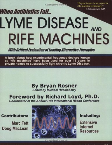 Bryan Rosner When Antibiotics Fail, Lyme Disease And Rife Machines, With Critical Evaluation Of Leading Alternative Therapies