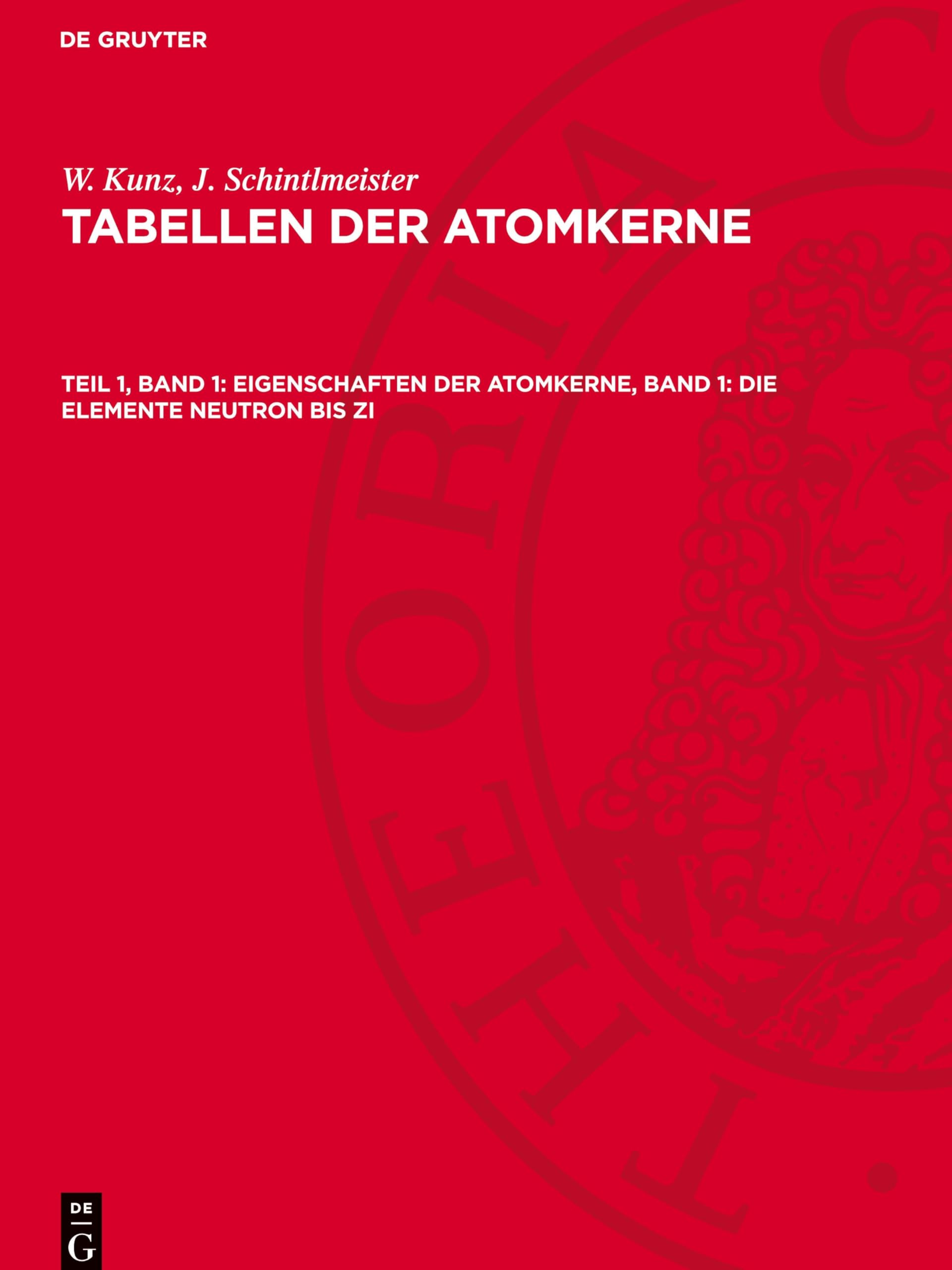 Eigenschaften der Atomkerne, Band 1: Die Elemente Neutron bis Zi: AVTA-B, Teil 1, Band 1 (Tabellen der Atomkerne)