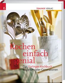 Kochen einfach genial: Das Karlinger-Kochbuch. Begleiter vieler Generationen