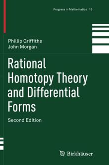 Rational Homotopy Theory and Differential Forms (Progress in Mathematics, Band 16)