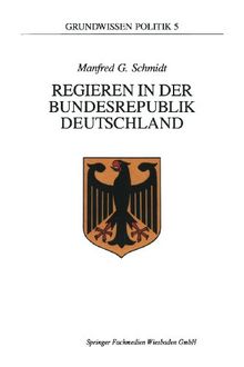 Regieren in der Bundesrepublik Deutschland (Grundwissen Politik)