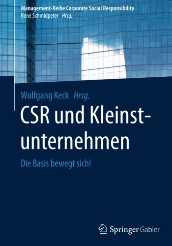 CSR und Kleinstunternehmen: Die Basis bewegt sich! (Management-Reihe Corporate Social Responsibility)