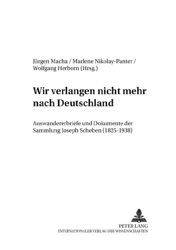 Wir verlangen nicht mehr nach Deutschland. Auswandererbriefe und Dokumente der Sammlung Joseph Scheben (1825-1938)