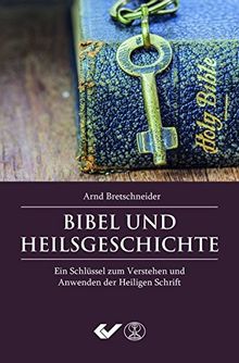 Bibel und Heilsgeschichte: Ein Schlüssel zum Verstehen und Anwenden der Heiligen Schrift