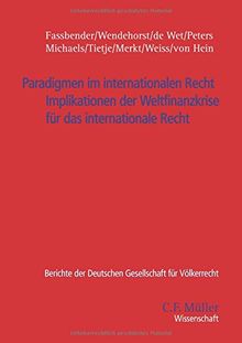 Paradigmen im internationalen Recht: Implikationen der Weltfinanzkrise für das internationale Recht (Berichte der Deutschen Gesellschaft für Internationales Recht, Band 45)