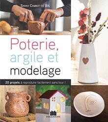 Modelage et argile sans tour et sans four : 20 projets à reproduire facilement sans tour !