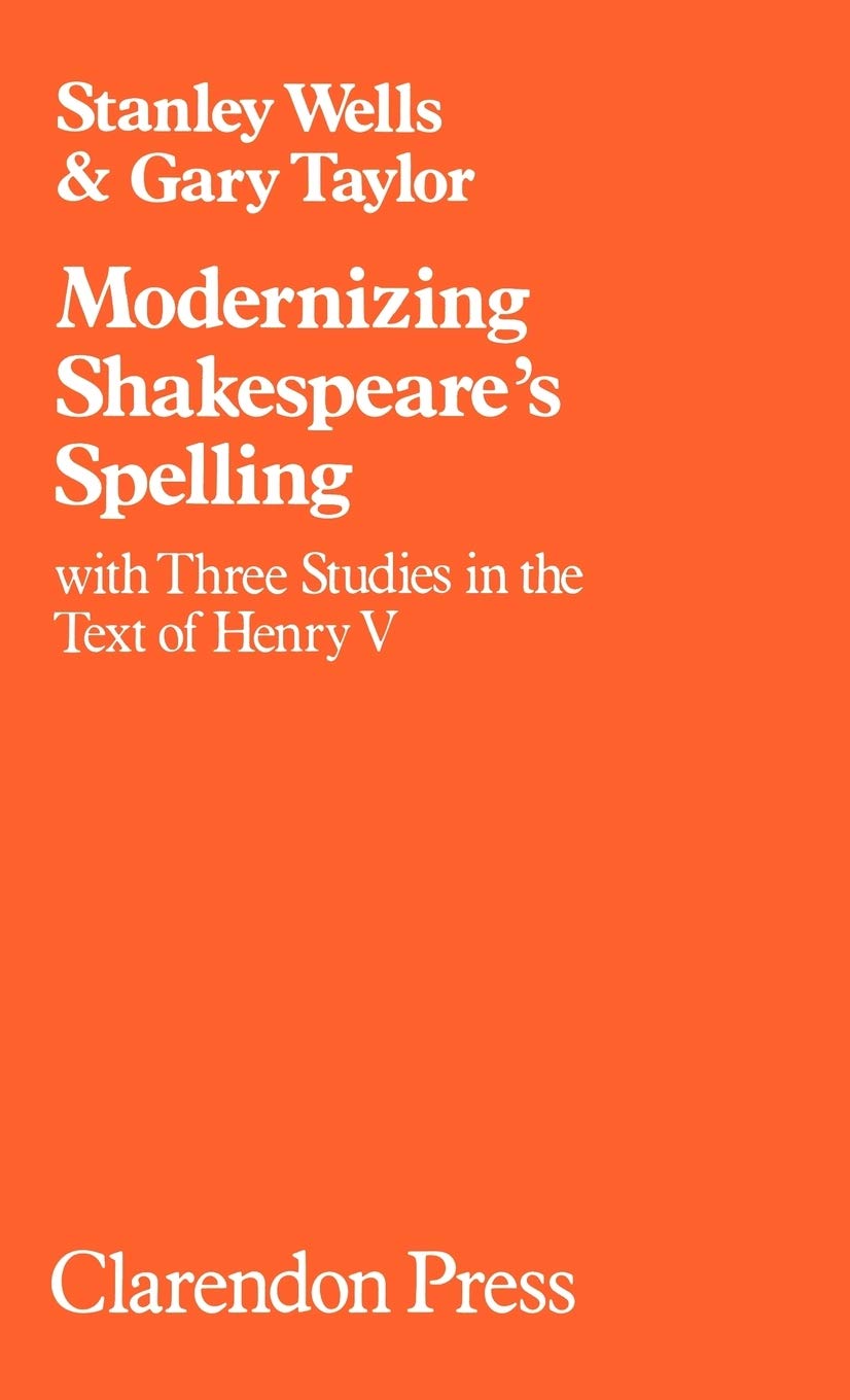Modernizing Shakespeare's Spelling: With Three Studies of the Text of Henry V by Gary Taylor (Oxford Shakespeare Studies)