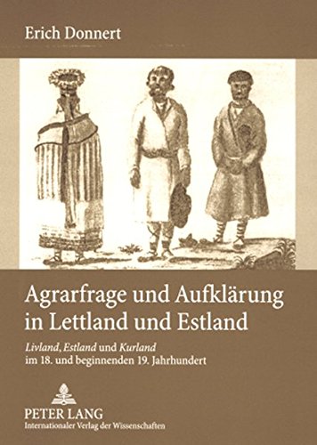 Agrarfrage und Aufklärung in Lettland und Estland: Livland, Estland und Kurland im 18. und beginnenden 19. Jahrhundert