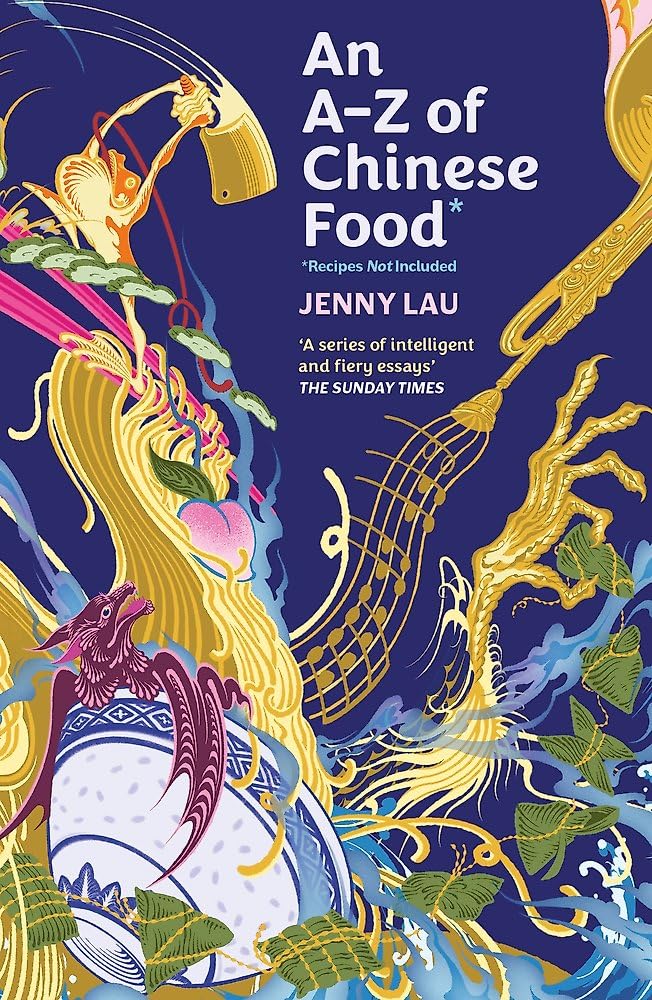 An A-Z of Chinese Food (Recipes Not Included): A delectable collection that serves up Chinese flavour beyond its taste