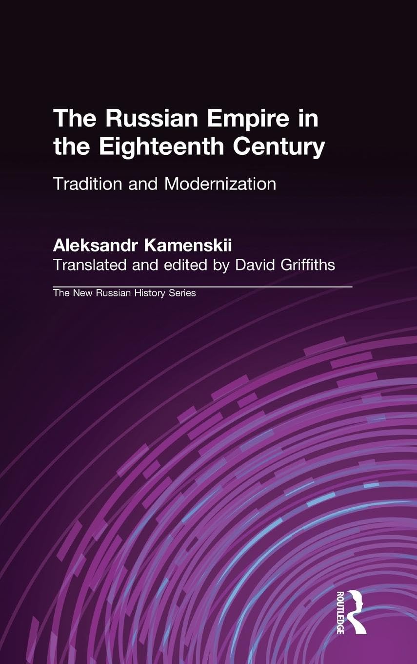 The Russian Empire in the Eighteenth Century: Tradition and Modernization: Tradition and Modernization (New Russian History)