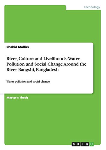 River, Culture and Livelihoods: Water Pollution and Social Change Around the River Bangshi, Bangladesh: Water pollution and social change