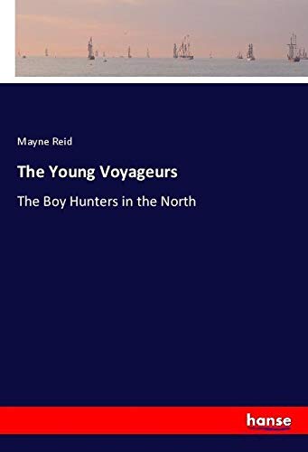 The Young Voyageurs: The Boy Hunters in the North