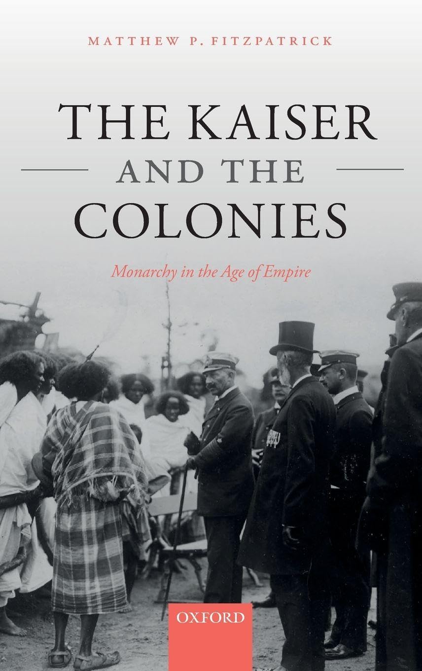 Kaiser and the Colonies: Monarchy in the Age of Empire