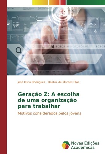 Geração Z: A escolha de uma organização para trabalhar: Motivos considerados pelos jovens