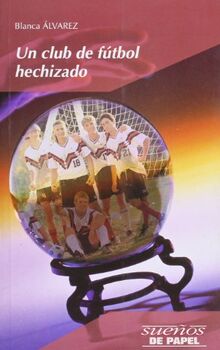 Un club de fútbol hechizado (Sueños De Papel)