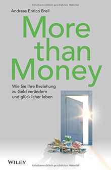 More than Money: Wie Sie Ihre Beziehung zu Geld verändern und glücklicher leben