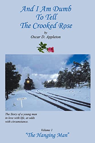 And I Am Dumb To Tell the Crooked Rose: The Hanging Man Vol I