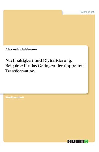Nachhaltigkeit und Digitalisierung. Beispiele für das Gelingen der doppelten Transformation