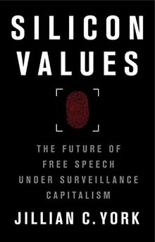 Silicon Values: The Future of Free Speech Under Surveillance Capitalism