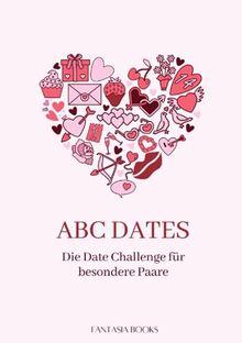 ABC DATES: Die Date Challenge für besondere Paare. 50 Date Ideen für Paare. Ideal als Geschenk für Paare, Jahrestag Geschenk oder Partner Geschenk. Das Couple Challenge Buch mit Bucket List für Paare