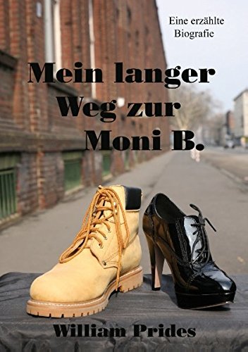 Mein langer Weg zur Moni B.: Eine erzählte Biografie