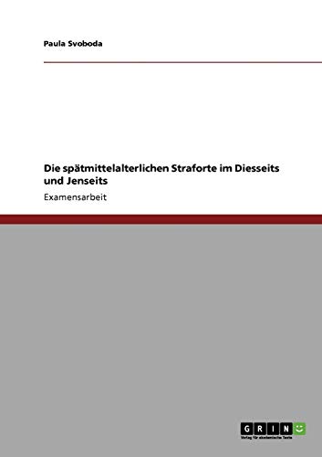Die spätmittelalterlichen Straforte im Diesseits und Jenseits