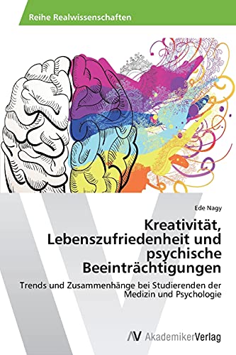 Kreativität, Lebenszufriedenheit und psychische Beeinträchtigungen: Trends und Zusammenhänge bei Studierenden der Medizin und Psychologie