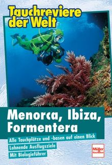 Tauchreviere der Welt : Menorca, Ibiza, Formentera