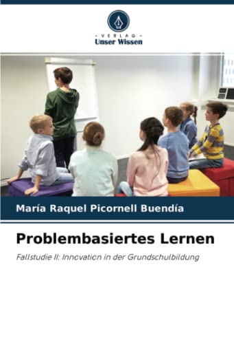 Problembasiertes Lernen: Fallstudie II: Innovation in der Grundschulbildung