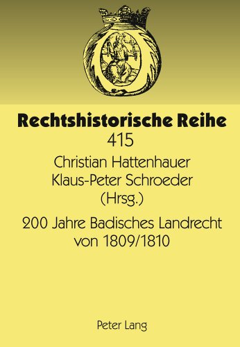200 Jahre Badisches Landrecht von 1809/1810: Jubiläumssymposium des Instituts für geschichtliche Rechtswissenschaft der Ruprecht-Karls-Universität ... 26. September 2009 (Rechtshistorische Reihe)