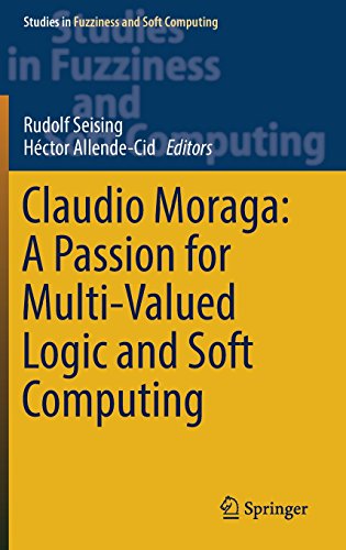 Claudio Moraga: A Passion for Multi-Valued Logic and Soft Computing (Studies in Fuzziness and Soft Computing)