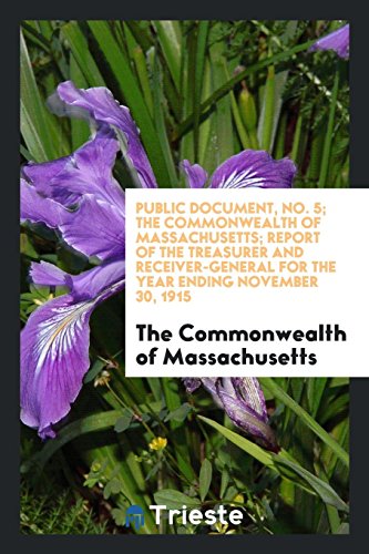 Public Document, No. 5; The Commonwealth of Massachusetts; Report of the Treasurer and Receiver-General for the Year Ending November 30, 1915