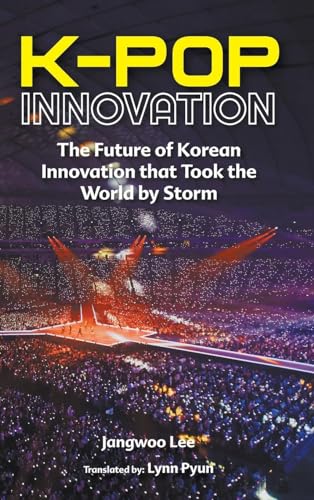 K-pop Innovation: The Future of Korean Innovation that Took the World by Storm