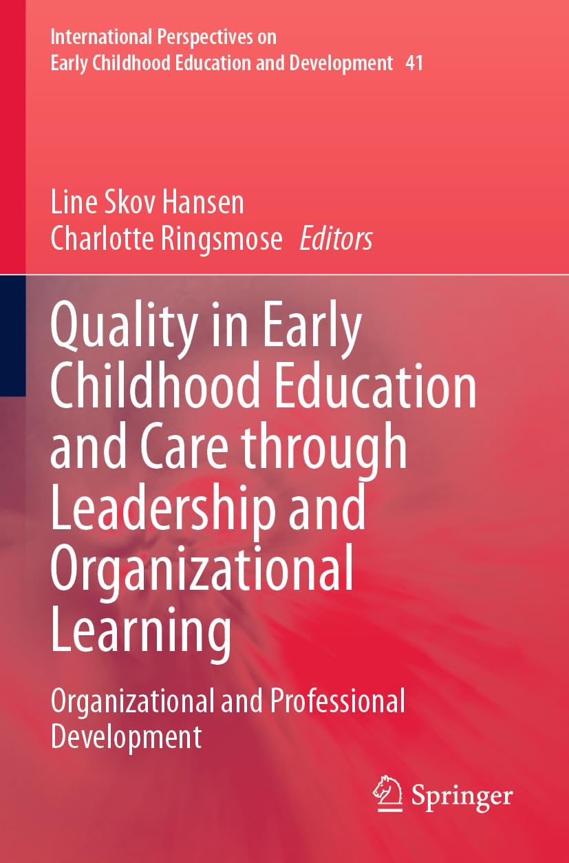 Quality in Early Childhood Education and Care through Leadership and Organizational Learning: Organizational and Professional Development ... Education and Development, 41, Band 41)