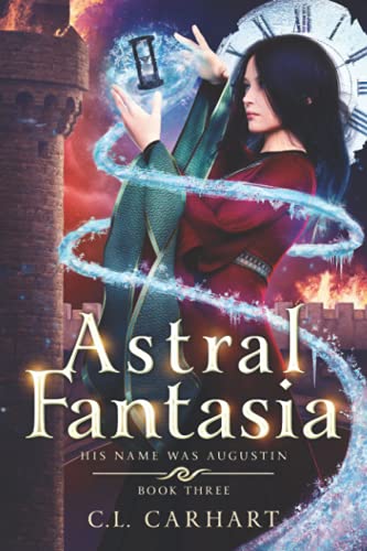 Astral Fantasia: A Paranormal Fantasy Saga (His Name Was Augustin, Band 3)