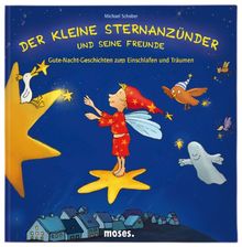 Der kleine Sternanzünder und seine Freunde: Gute-Nacht-Geschichten zum Einschlafen und Träumen