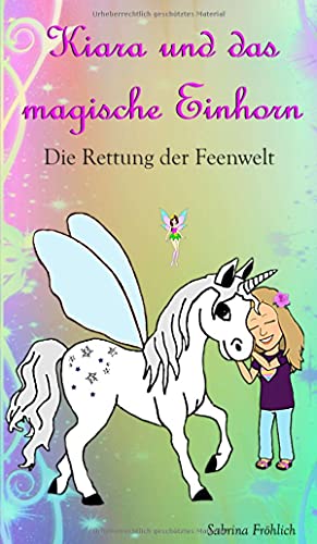 Kiara und das magische Einhorn: Die Rettung der Feenwelt