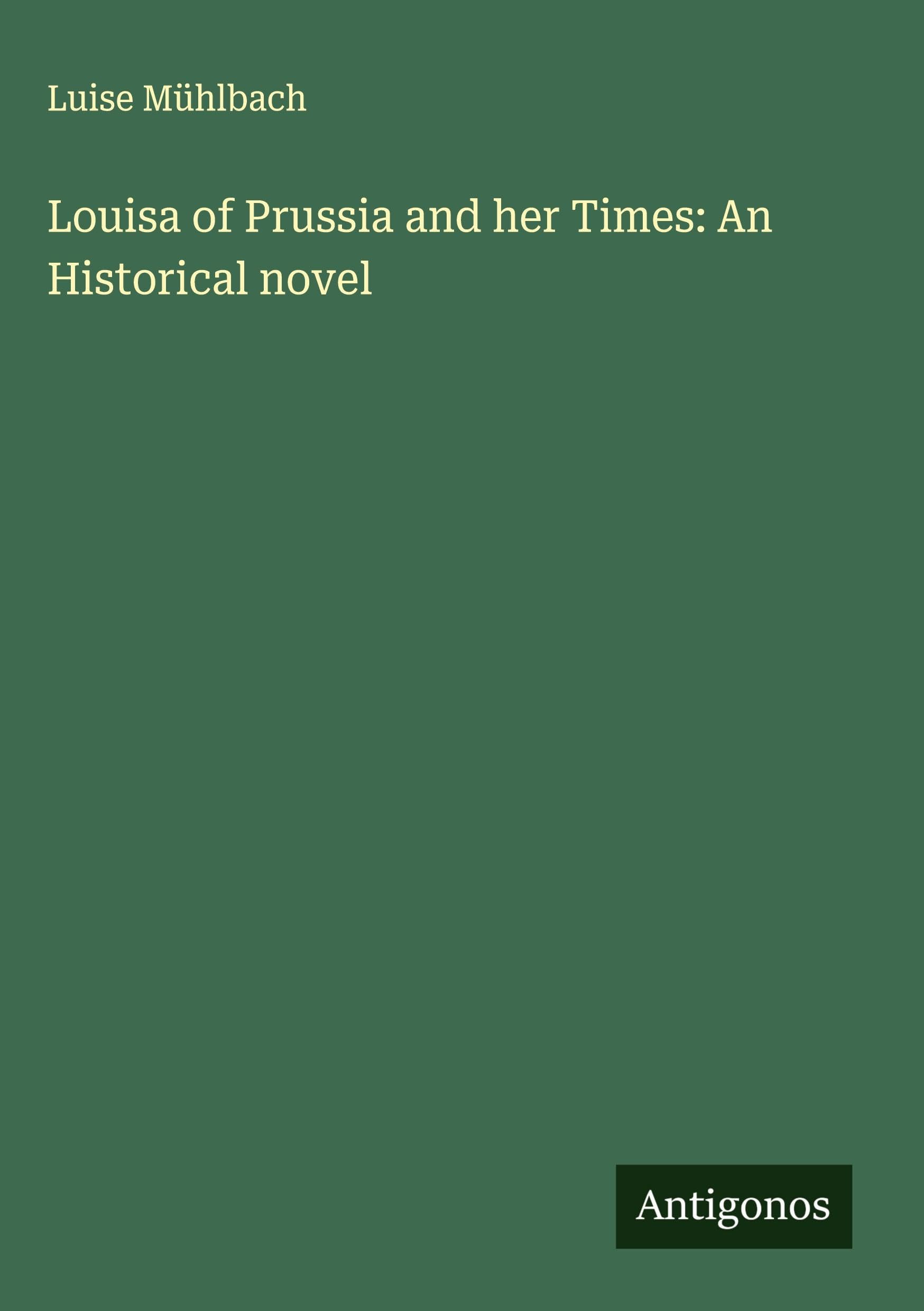 Louisa of Prussia and her Times: An Historical novel