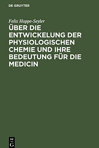 Über die Entwickelung der physiologischen Chemie und ihre Bedeutung für die Medicin: Rede zur Feier der Eröffnung des Neuen Physiologisch-Chemischen ... Strassburg Gehalten am 18. Februar 1884