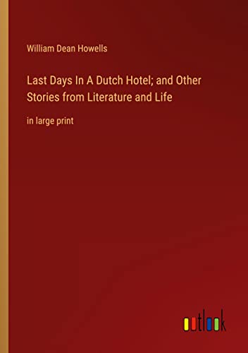 Last Days In A Dutch Hotel; and Other Stories from Literature and Life: in large print