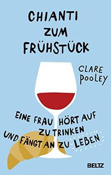 Chianti zum Frühstück: Eine Frau hört auf zu trinken und fängt an zu leben