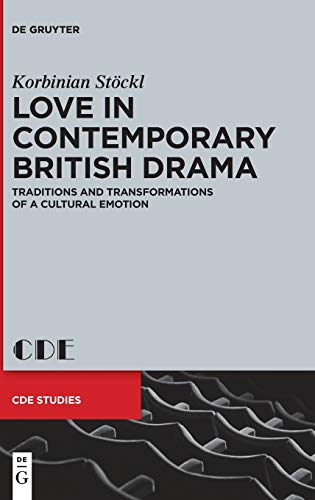Love in Contemporary British Drama: Traditions and Transformations of a Cultural Emotion (Contemporary Drama in English Studies, 31, Band 31)