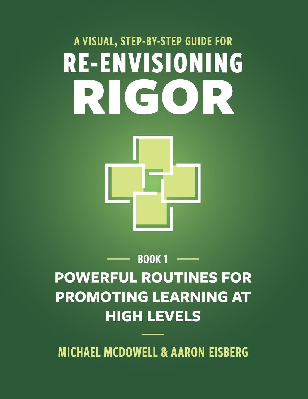 A Visual, Step-By-Step Guide for Re-Envisioning Rigor: Powerful Routines for Promoting Learning at High Levels (Visual, Step-By-Step Guide for Re-Envisioning Rigor Series, Band 1)