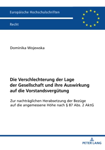 Die Verschlechterung der Lage der Gesellschaft und ihre Auswirkung auf die Vorstandsvergütung: Zur nachträglichen Herabsetzung der Bezüge auf die ... Hochschulschriften Recht, Band 6678)