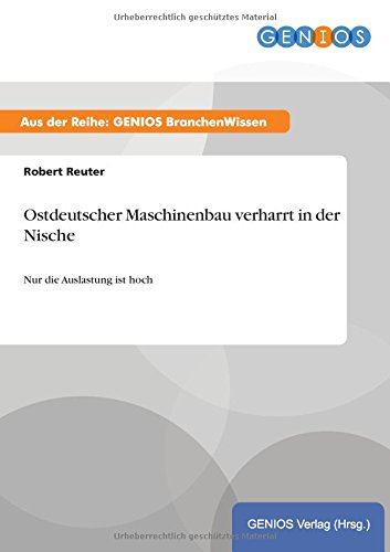 Ostdeutscher Maschinenbau verharrt in der Nische: Nur die Auslastung ist hoch